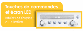 Touches de commandes et �cran LED / Intuitifs et simples d�utilisation