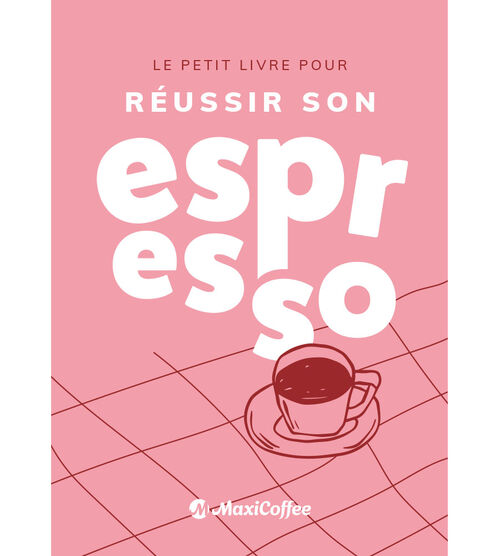 Le petit livre pour r&eacute;ussir son espresso - 66 pages